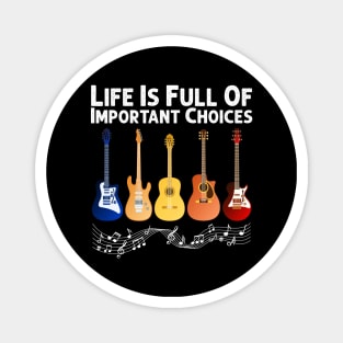 Life Is Full Of Important Choices Guitar Player Funny Guitarist Gift Magnet